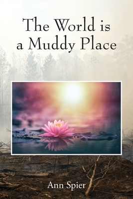 The World is a Muddy Place - Ann Spier
