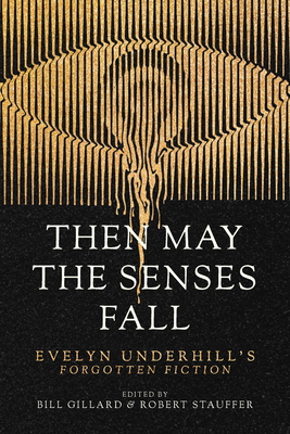 Coperta cărții 'Then May the Senses Fall: Evelyn Underhill's Forgotten Fiction - Evelyn Underhill'