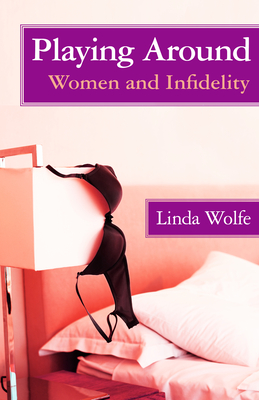 Playing Around: Women and Infidelity - Linda Wolfe