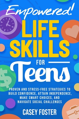 Coperta cărții 'Empowered! Life Skills for Teens: Proven and Stress-Free Strategies to Build Confidence, Attain Independence, Make'