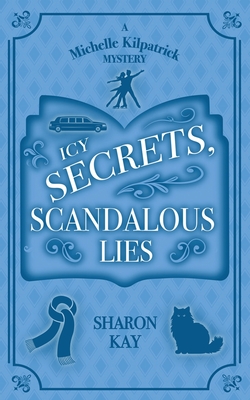 Icy Secrets, Scandalous Lies - Sharon Kay