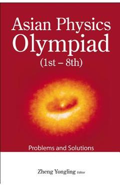 Coperta cărții 'Asian Physics Olympiad (1st-8th): Problems and Solutions - Yongling Zheng'