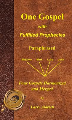 Coperta cărții 'One Gospel with Fulfilled Prophecies: Paraphrased Four Gospels Harmonized and Merged - Larry Aldrich'
