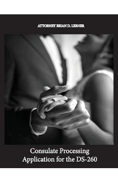 Coperta cărții 'Consulate Processing Application for the DS-260: Getting the Green Card Overseas from a Spouse - Brian D. Lerner'