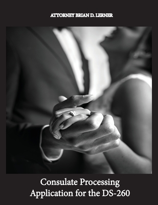 Consulate Processing Application for the DS-260: Getting the Green Card Overseas from a Spouse - Brian D. Lerner