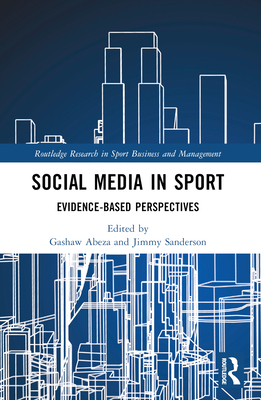 Social Media in Sport: Evidence-Based Perspectives - Gashaw Abeza