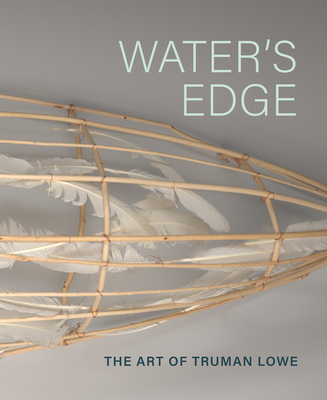 Water's Edge: The Art of Truman Lowe - Rebecca Head Trautmann