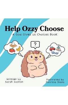 Coperta cărții 'Help Ozzy Choose: A God Gives Us Choices Book - Sarah Gaston'