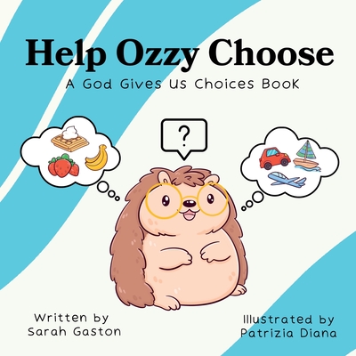 Coperta cărții 'Help Ozzy Choose: A God Gives Us Choices Book - Sarah Gaston'