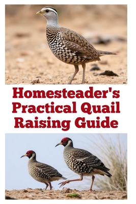 Homesteader's Practical Quail Raising Guide - Zulfiqar Khan
