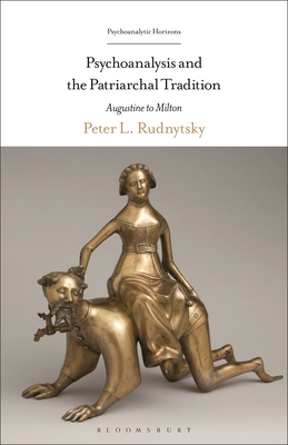 Psychoanalysis and the Patriarchal Tradition: Augustine to Milton - Peter L. Rudnytsky