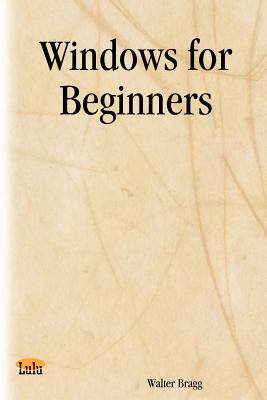 Windows for Beginners - Walter Bragg