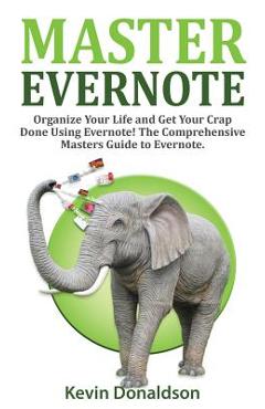 Poza produsului Master Evernote: Evernote Mastery - Organize Your Life and Get Your Crap Done! the Comprehensive Masters Guide to Evernote - Kevin Donaldson