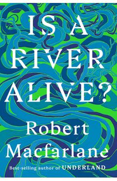 Poza produsului Is a River Alive? - Robert Macfarlane