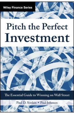 Coperta cărții 'Pitch the Perfect Investment: The Essential Guide to Winning on Wall Street - Paul D. Sonkin'