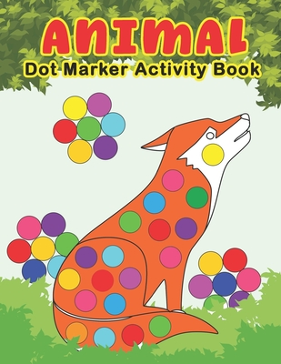 ANIMAL Dot Marker Activity Book: Animals Do a Dot Coloring Book - Preschool Kindergarten Activities - Great gift for Kids - The Nguyen