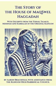 Poza produsului The Story of the House of MaqSwel Haggadah: With Excerpts from the Torah, Talmud, Mishnah and Kabbalah in the Original Klingon - Aaron Brachfeld
