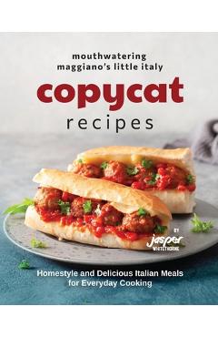 Coperta cărții 'Mouthwatering Maggiano's Little Italy Copycat Recipes: Homestyle and Delicious Italian Meals for Everyday Cooking -'