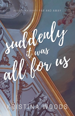 Suddenly It Was All For US - Kristina Woods