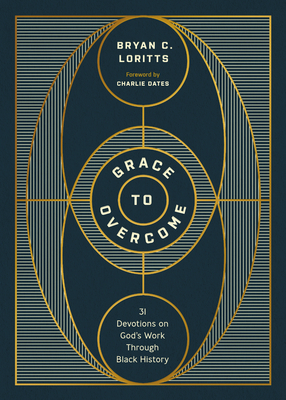 Grace to Overcome: 31 Devotions on God's Work Through Black History - Bryan C. Loritts