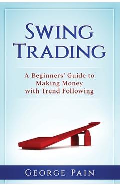 Coperta cărții 'Swing Trading: A Beginners' Guide to making money with trend following - George Pain'