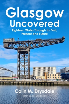 Coperta cărții 'Glasgow Uncovered: Eighteen Walks Through Its Past, Present and Future. - Colin M. Drysdale'