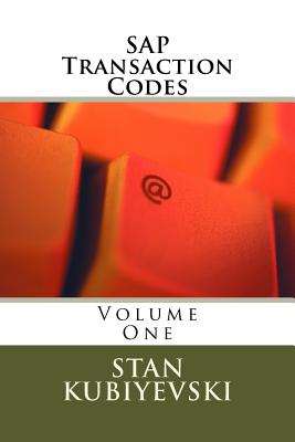 SAP Transaction Codes - Volume One: A Listing of Every SAP Transaction Code - Stan X. Kubiyevski