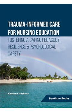 Coperta cărții 'Trauma-informed Care for Nursing Education: Fostering a Caring Pedagogy, Resilience & Psychological Safety - Kathleen'