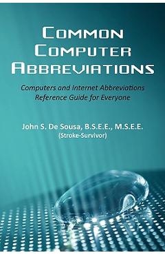 Poza produsului Common Computer Abbreviations: Computers and Internet Abbreviations Reference Guide for Everyone - B. S. E. E. M. S. E. E. Desousa