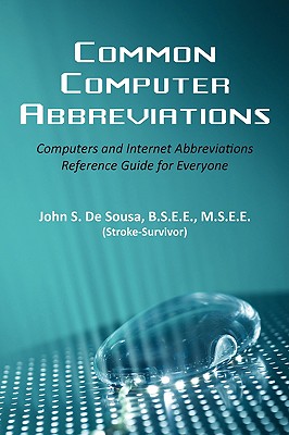 Common Computer Abbreviations: Computers and Internet Abbreviations Reference Guide for Everyone - B. S. E. E. M. S. E. E. Desousa