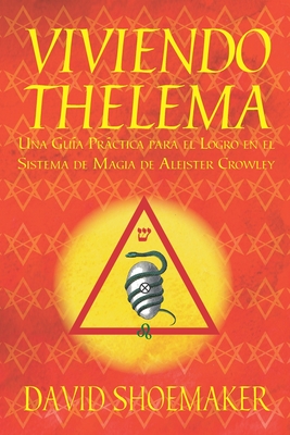 Viviendo Thelema: Una guía práctica para el logro en el sistema de magia de Aleister Crowley - Rubén Ruiz Marrón