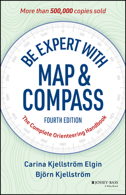 Be Expert with Map and Compass: The Complete Orienteering Handbook - Carina Elgin