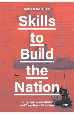 Poza produsului Skills to Build the Nation: Immigrant Labour Market and Canadian Nationalism - Sonia Chatterjee