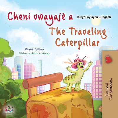 The Traveling Caterpillar (Haitian Creole English Bilingual Book for Kids) - Rayne Coshav