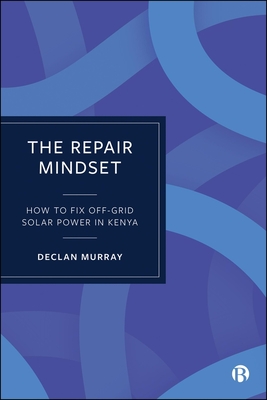 Coperta cărții 'The Repair Mindset: How to Fix Off-Grid Solar Power in Kenya - Declan Murray'
