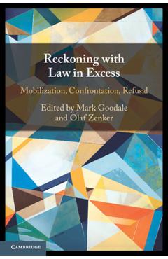 Poza produsului Reckoning with Law in Excess: Mobilization, Confrontation, Refusal - Mark Goodale