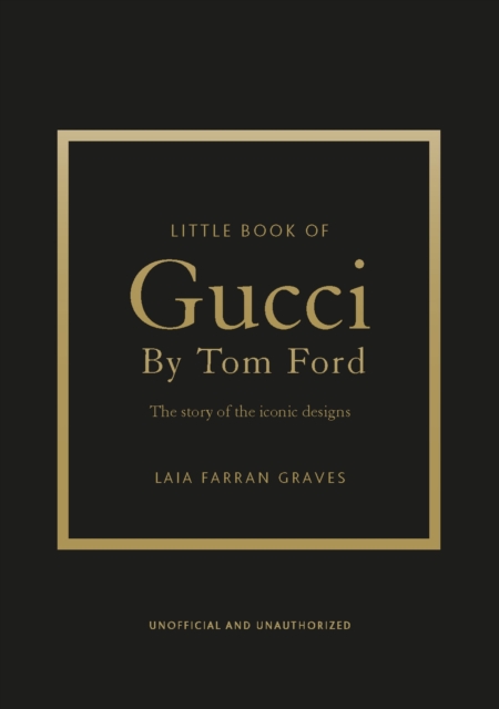 Little Book of Gucci by Tom Ford: The Story of the Iconic Fashion Designer - Laia Farran Graves