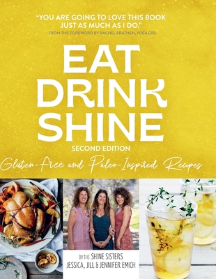 Eat Drink Shine: Gluten-free and Paleo-Inspired Recipes - Jessica Emich