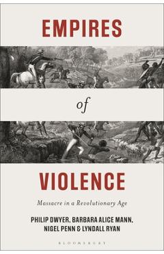 Coperta cărții 'Empires of Violence: Massacre in a Revolutionary Age - Philip Dwyer'