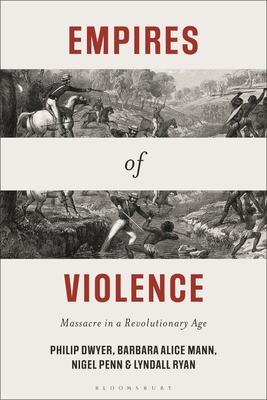 Empires of Violence: Massacre in a Revolutionary Age - Philip Dwyer