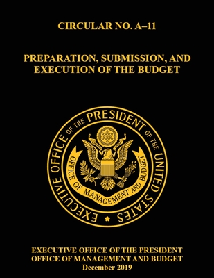 Coperta cărții 'OMB Circular No. A-11 Preparation, Submission, and Execution of the Budget: December 2019 (Full) - Bryan Mattheis'
