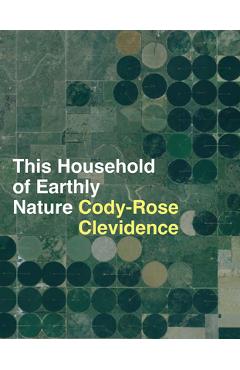 Coperta cărții 'This Household of Earthly Nature: An Essay: A Year, a Life, a Country, a Global Network - Cody-rose Clevidence'