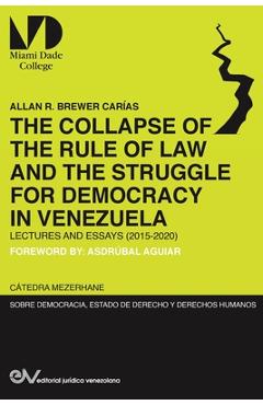 Poza produsului THE COLLAPSE OF THE RULE OF LAW AND THE STRUGGLE FOR DEMOCRACY IN VENEZUELA. Lectures and Essays (2015-2020) - Allan R. Brewer-carias