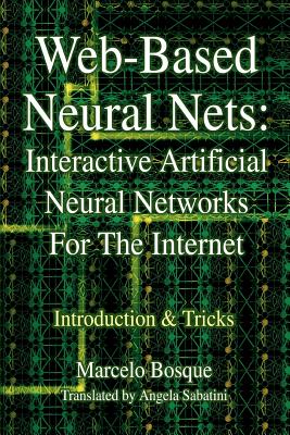 Coperta cărții 'Web-Based Neural Nets: Interactive Artificial Neural Networks For The Internet: Introduction and Tricks - Marcelo Bosque'