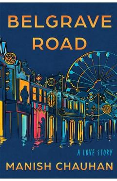 Coperta cărții 'Belgrave Road: A Love Story - Manish Chauhan'