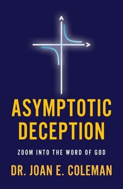 Coperta cărții 'Asymptotic Deception: Zoom into the Word of God - Joan E. Coleman'