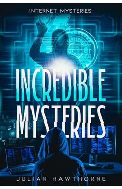 Coperta cărții 'Incredible Mysteries: Internet Mysteries - Julian Hawthorne'