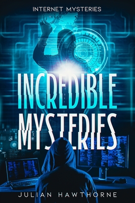 Coperta cărții 'Incredible Mysteries: Internet Mysteries - Julian Hawthorne'