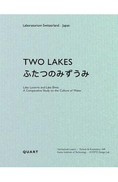 Coperta cărții 'Two Lakes: Lake Lucerne Anlake Biwa: A Comparative Study on the Culture of Water - Dieter Geissbühler'