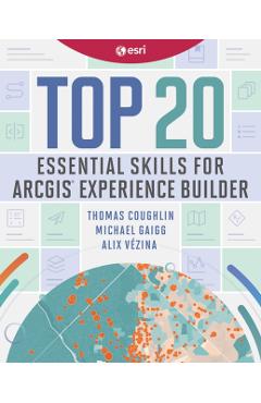 Top 20 Essential Skills for ArcGIS Experience Builder - Thomas Coughlin